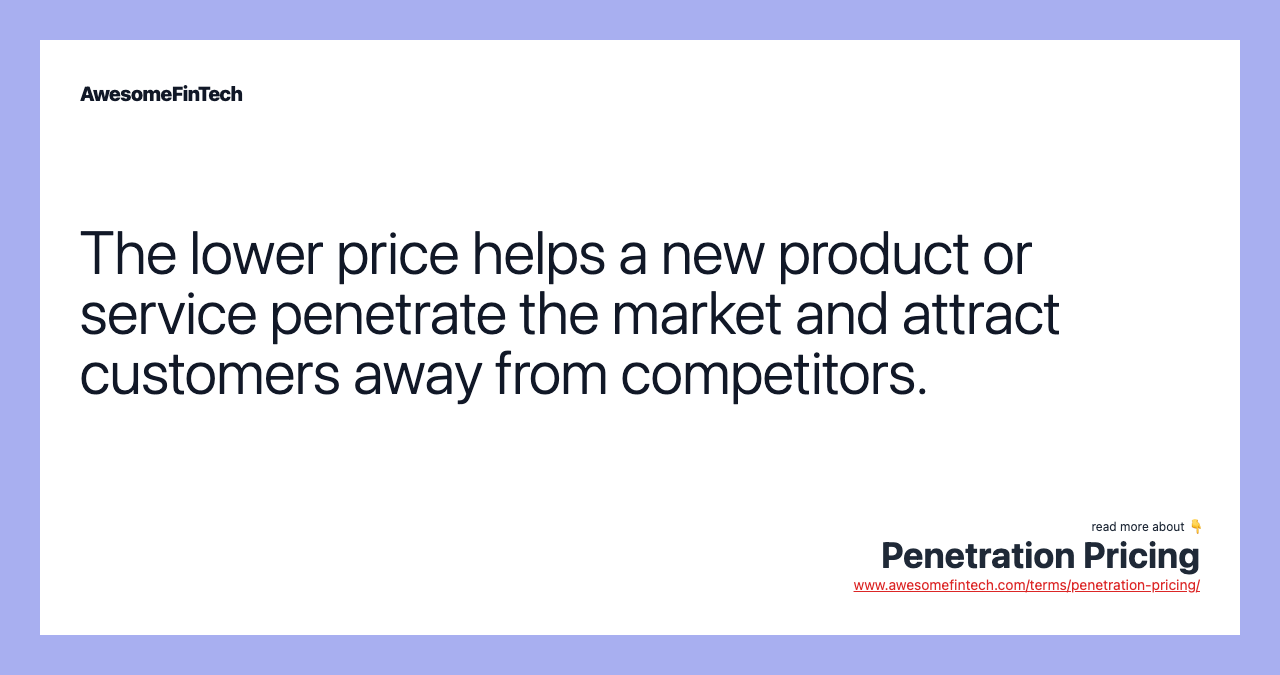 The lower price helps a new product or service penetrate the market and attract customers away from competitors.