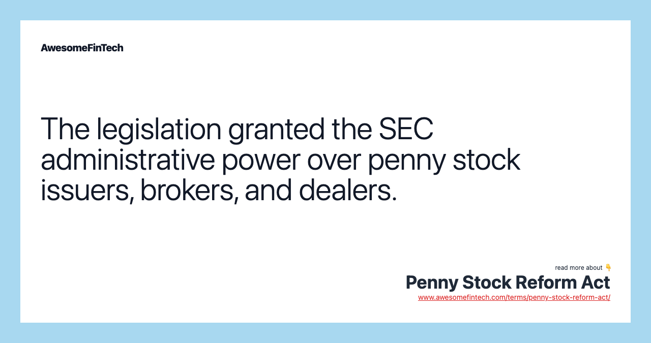 The legislation granted the SEC administrative power over penny stock issuers, brokers, and dealers.