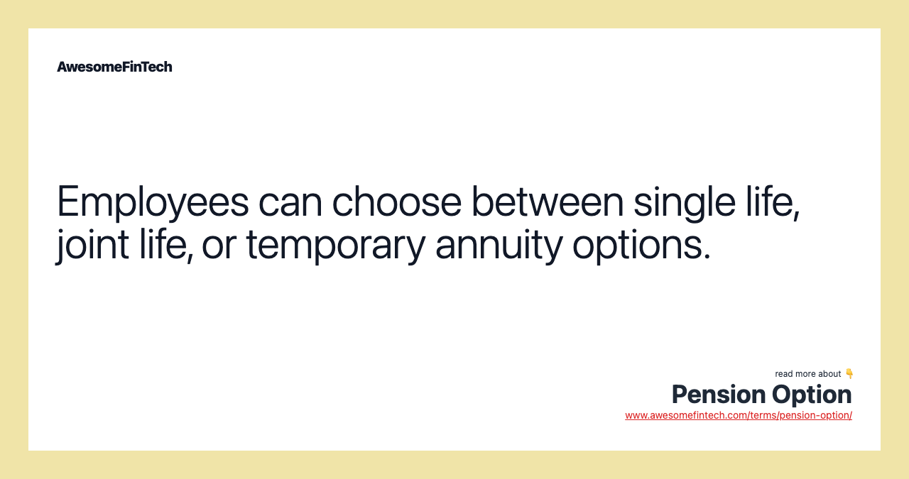 Employees can choose between single life, joint life, or temporary annuity options.