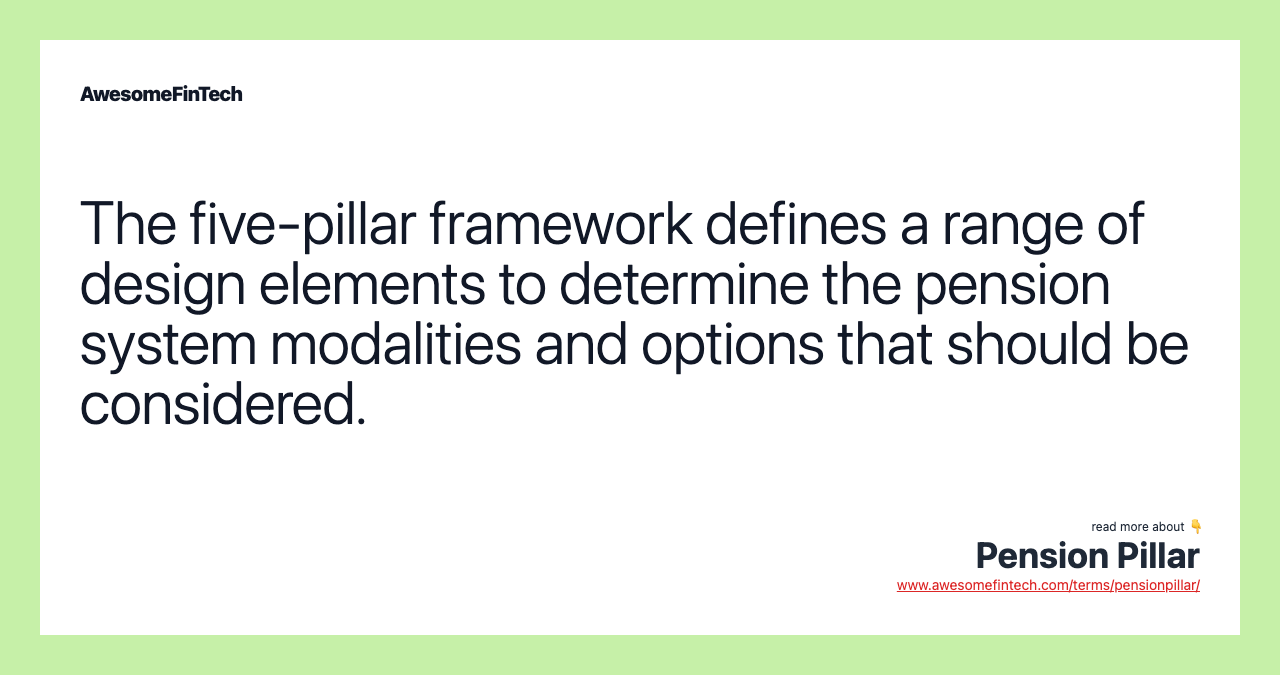 The five-pillar framework defines a range of design elements to determine the pension system modalities and options that should be considered.