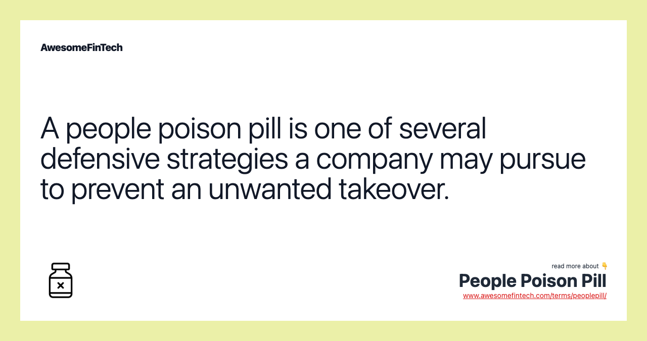 A people poison pill is one of several defensive strategies a company may pursue to prevent an unwanted takeover.
