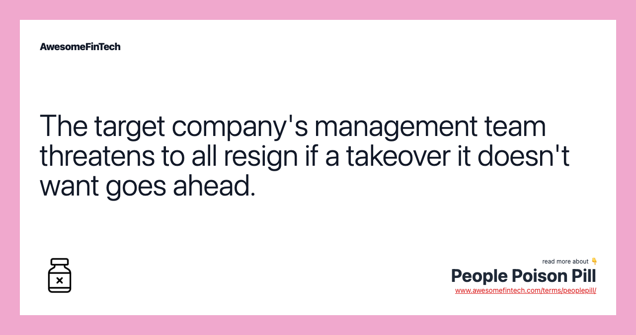 The target company's management team threatens to all resign if a takeover it doesn't want goes ahead.