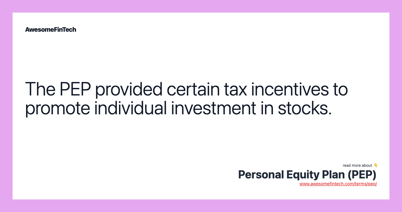 The PEP provided certain tax incentives to promote individual investment in stocks.