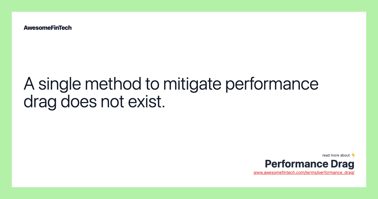 A single method to mitigate performance drag does not exist.