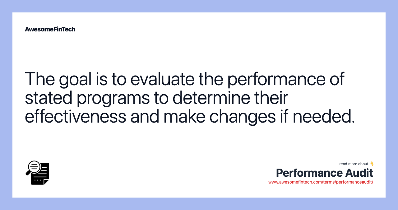 The goal is to evaluate the performance of stated programs to determine their effectiveness and make changes if needed.