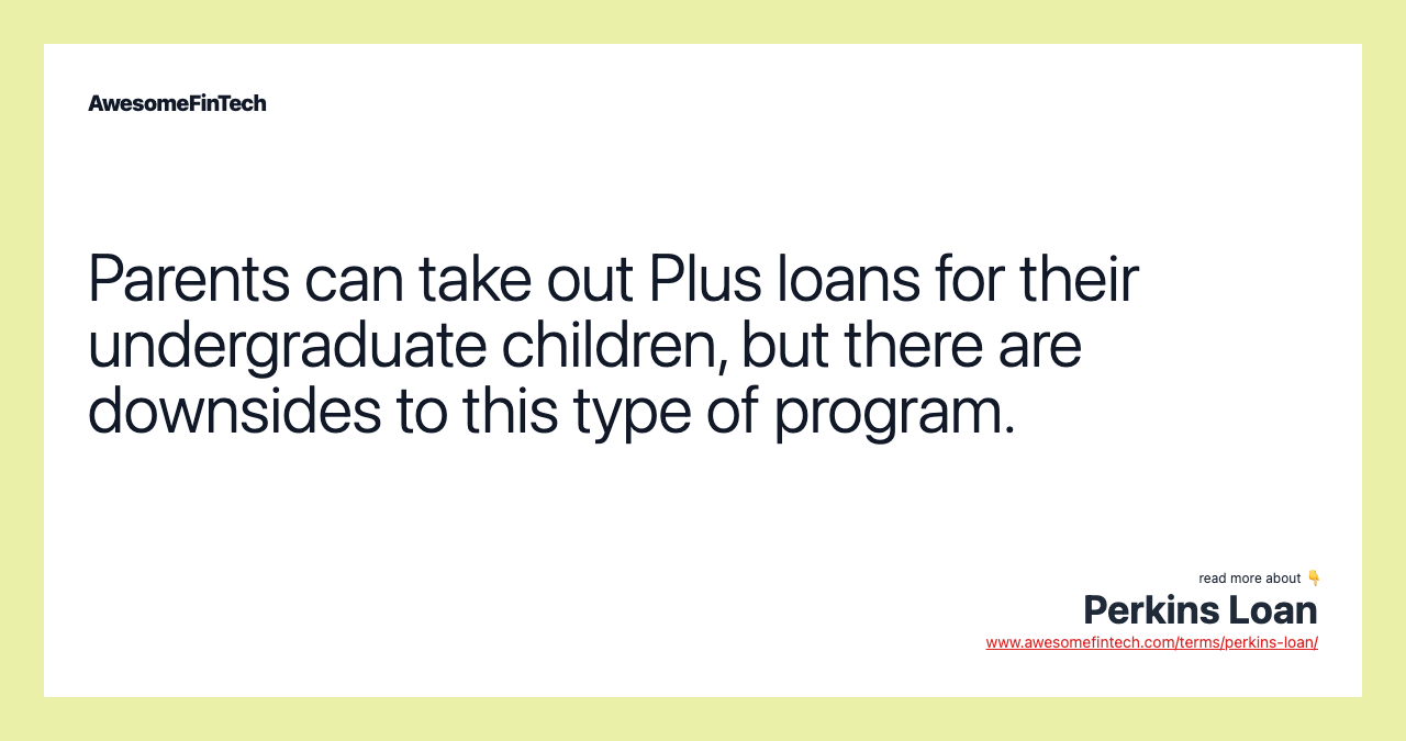 Parents can take out Plus loans for their undergraduate children, but there are downsides to this type of program.