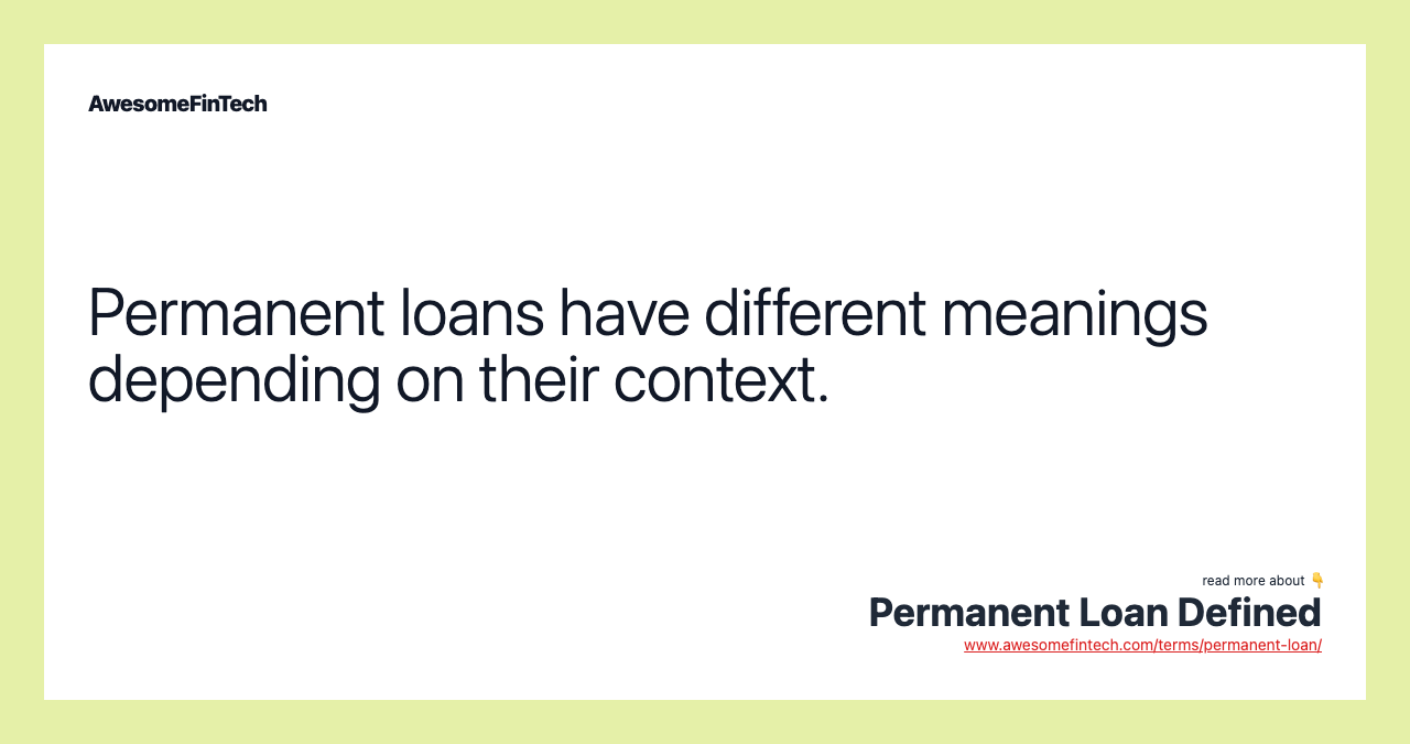 Permanent loans have different meanings depending on their context.