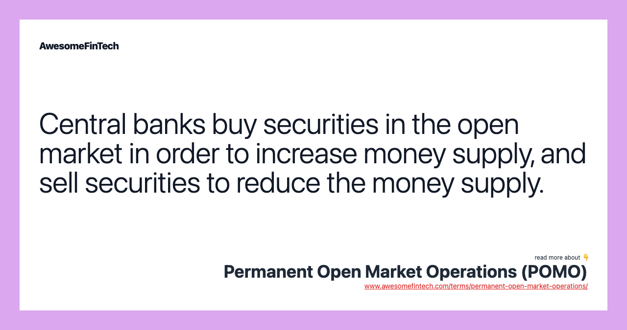Central banks buy securities in the open market in order to increase money supply, and sell securities to reduce the money supply.