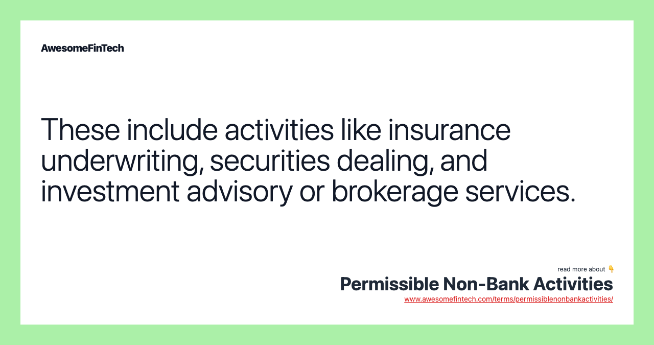 These include activities like insurance underwriting, securities dealing, and investment advisory or brokerage services.