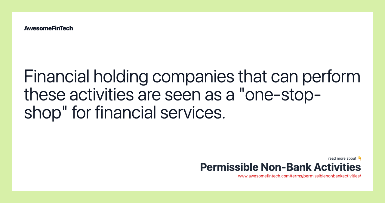 Financial holding companies that can perform these activities are seen as a "one-stop-shop" for financial services.