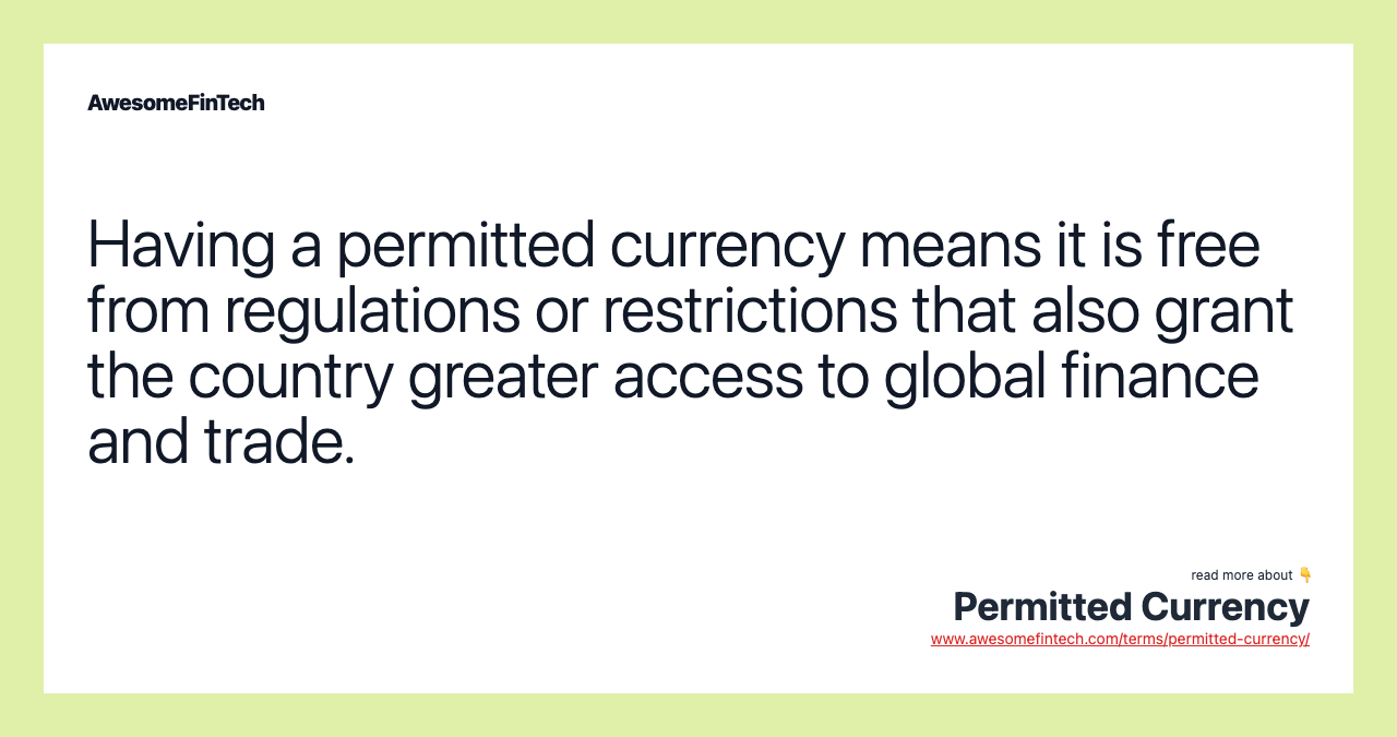 Having a permitted currency means it is free from regulations or restrictions that also grant the country greater access to global finance and trade.