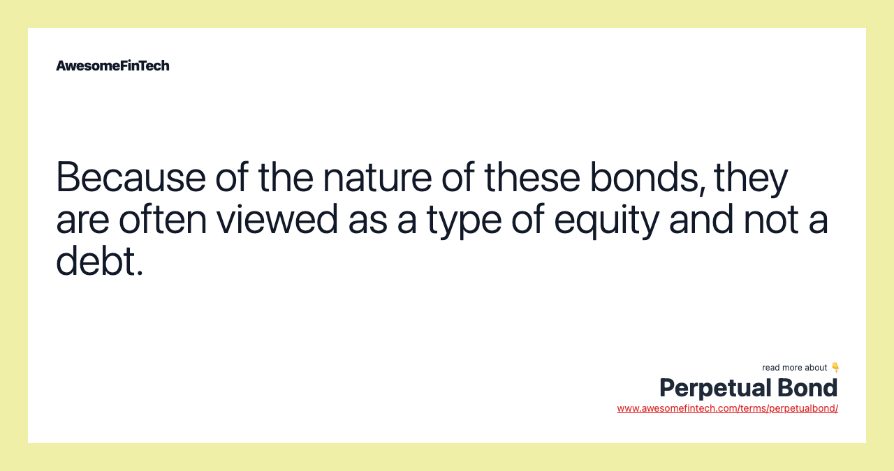 Because of the nature of these bonds, they are often viewed as a type of equity and not a debt.