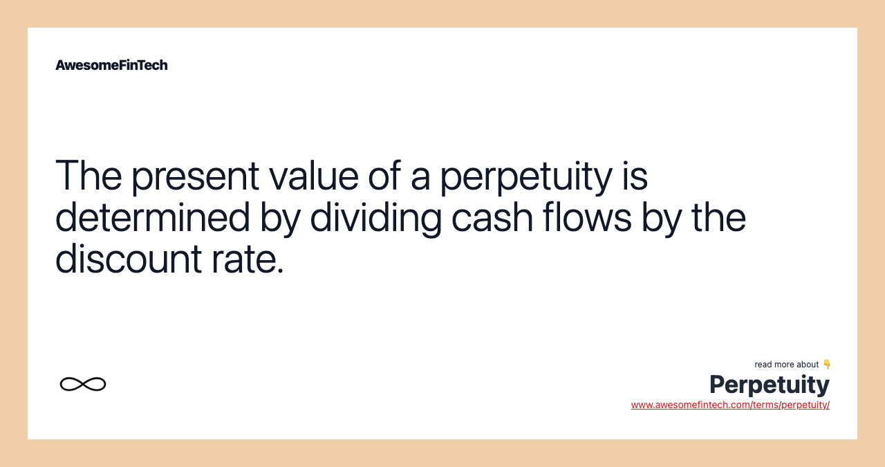The present value of a perpetuity is determined by dividing cash flows by the discount rate.