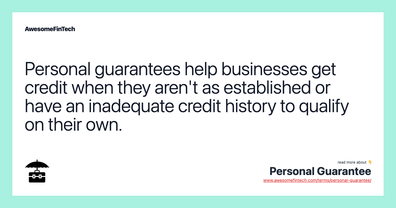 Personal guarantees help businesses get credit when they aren't as established or have an inadequate credit history to qualify on their own.