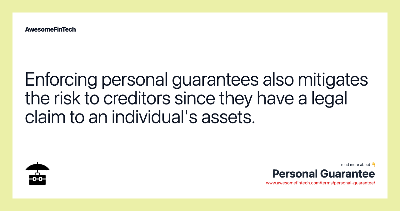 Enforcing personal guarantees also mitigates the risk to creditors since they have a legal claim to an individual's assets.