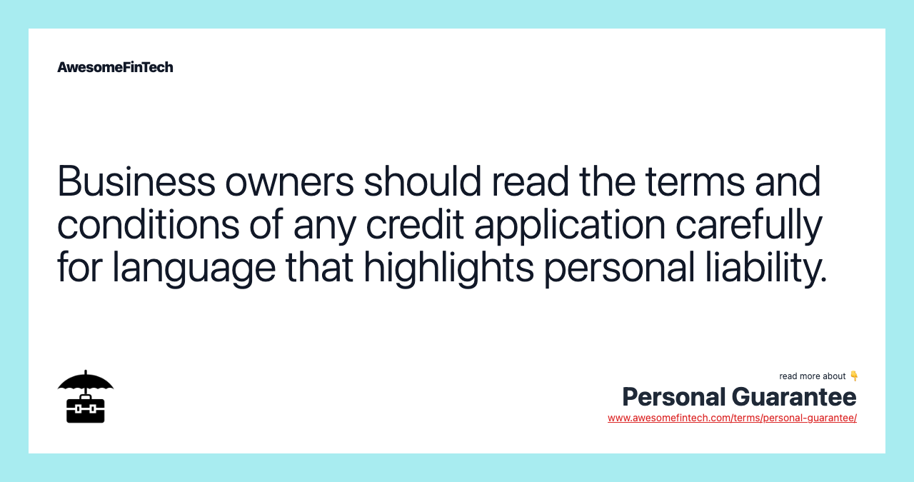 Business owners should read the terms and conditions of any credit application carefully for language that highlights personal liability.
