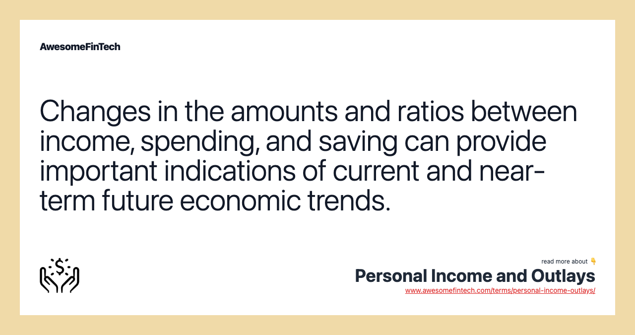Changes in the amounts and ratios between income, spending, and saving can provide important indications of current and near-term future economic trends.