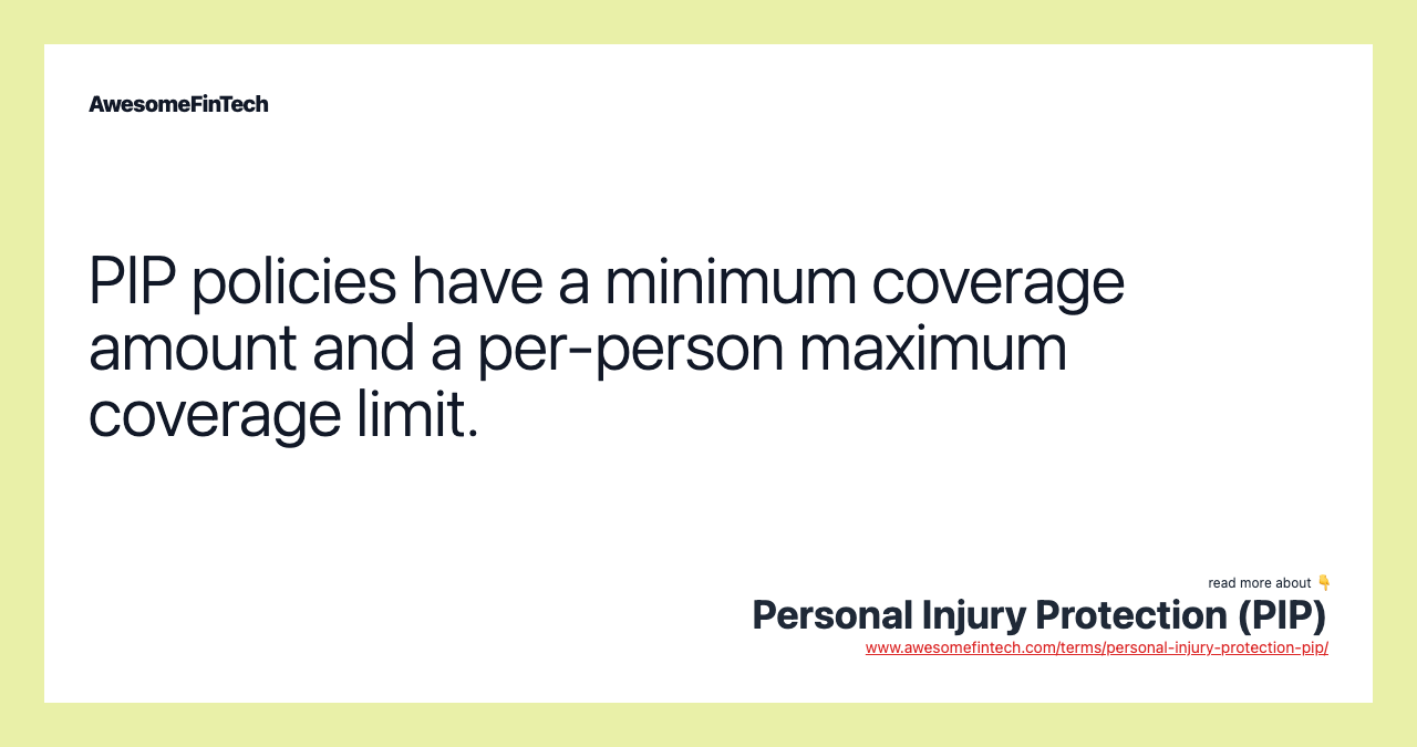 PIP policies have a minimum coverage amount and a per-person maximum coverage limit.