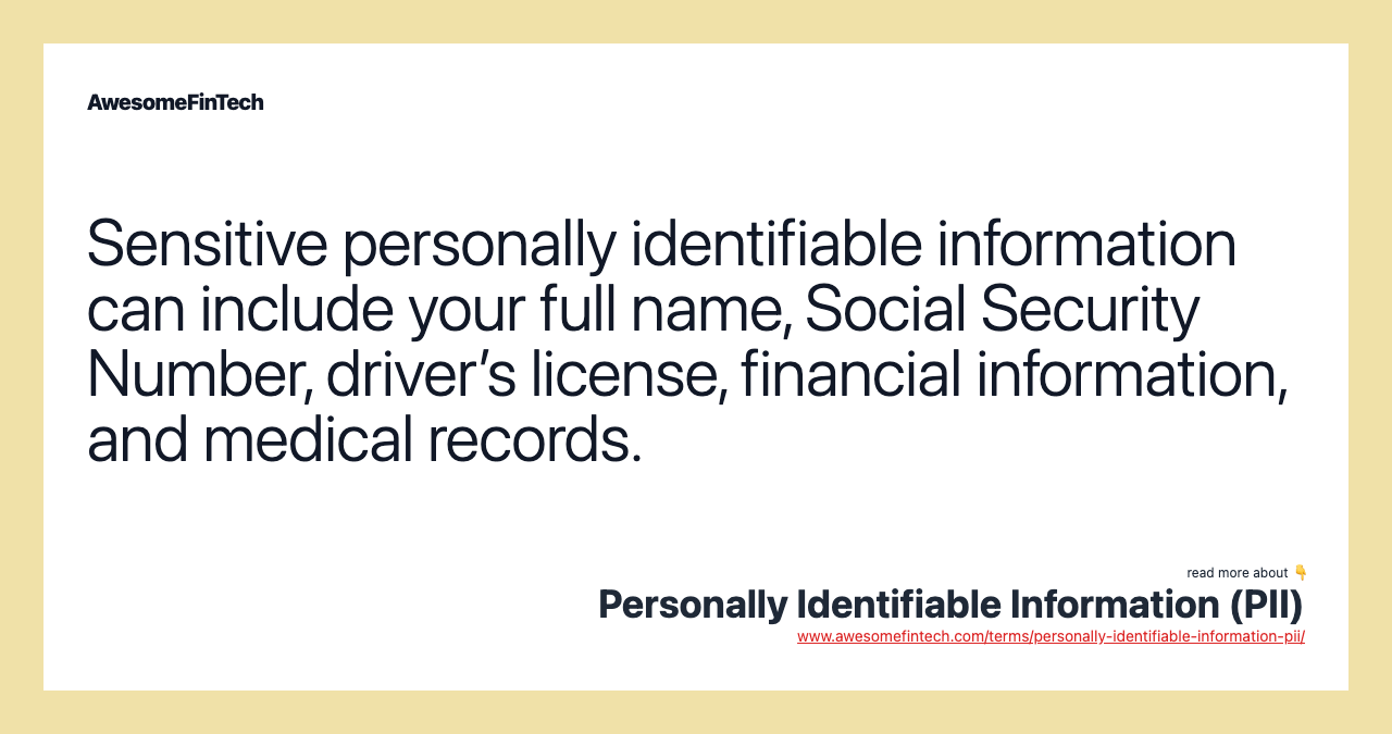 Sensitive personally identifiable information can include your full name, Social Security Number, driver’s license, financial information, and medical records.