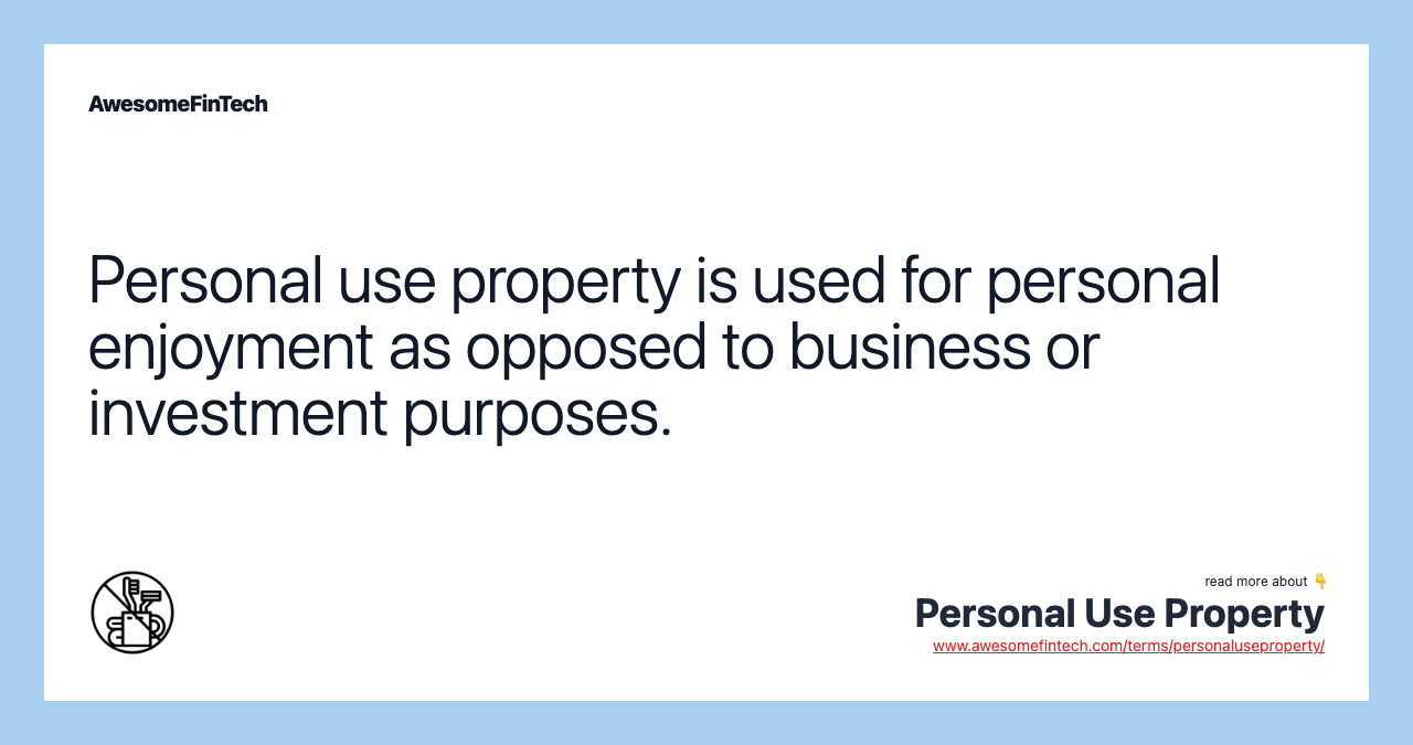 Personal use property is used for personal enjoyment as opposed to business or investment purposes.