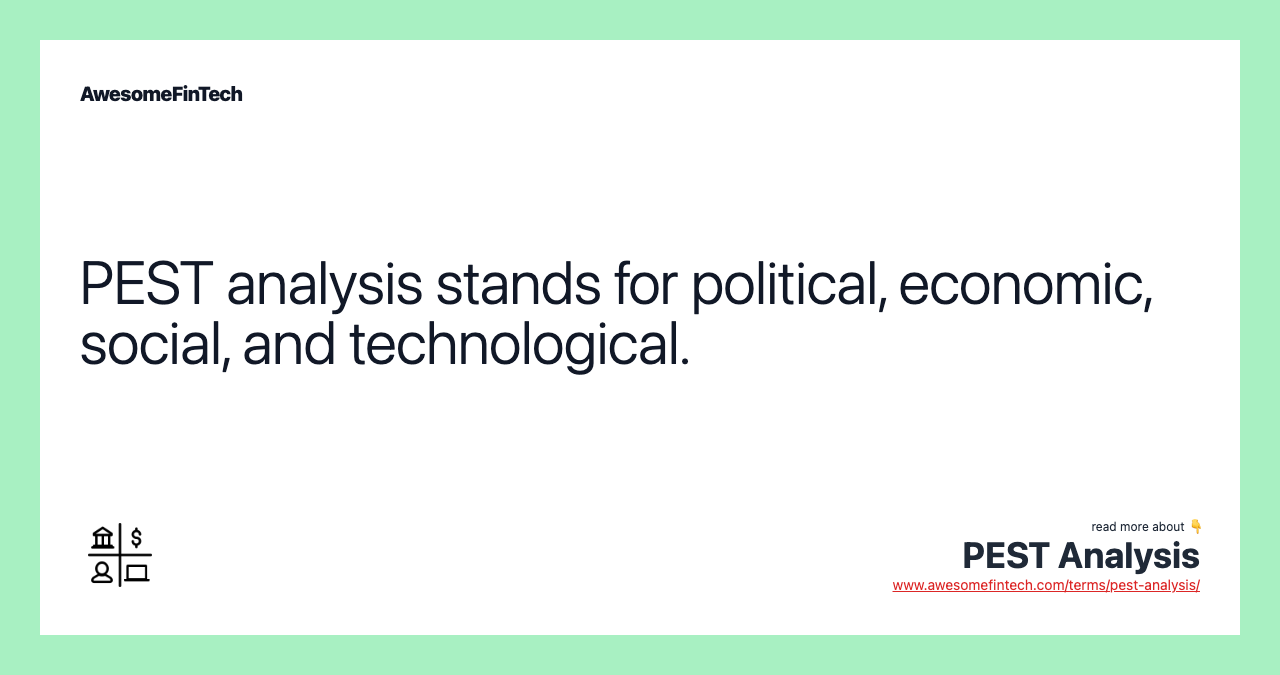 PEST analysis stands for political, economic, social, and technological.