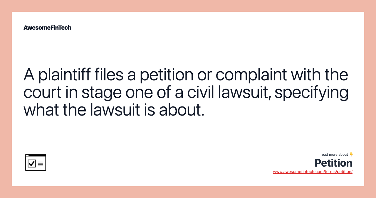 A plaintiff files a petition or complaint with the court in stage one of a civil lawsuit, specifying what the lawsuit is about.