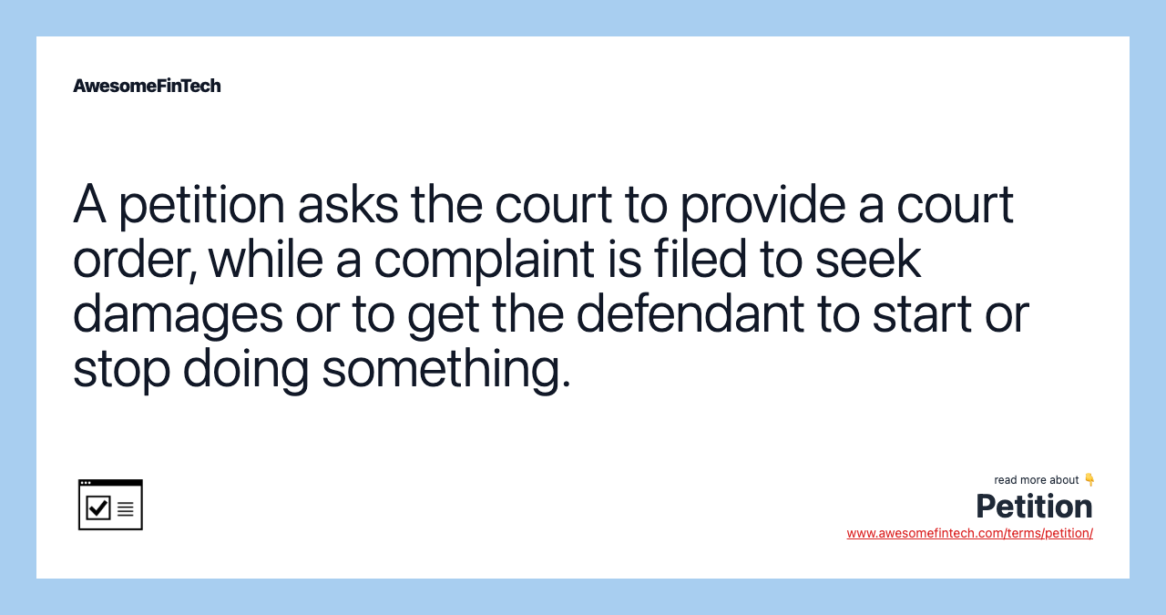 A petition asks the court to provide a court order, while a complaint is filed to seek damages or to get the defendant to start or stop doing something.