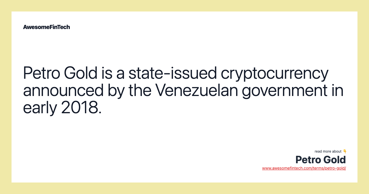 Petro Gold is a state-issued cryptocurrency announced by the Venezuelan government in early 2018.