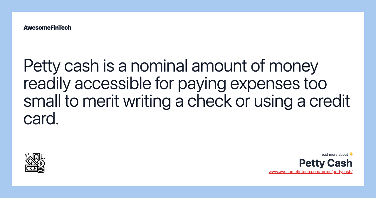 Petty cash is a nominal amount of money readily accessible for paying expenses too small to merit writing a check or using a credit card.