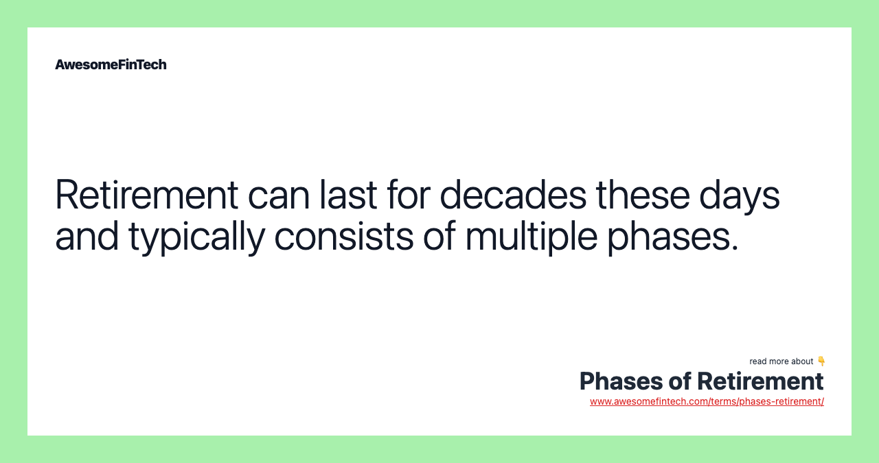Retirement can last for decades these days and typically consists of multiple phases.