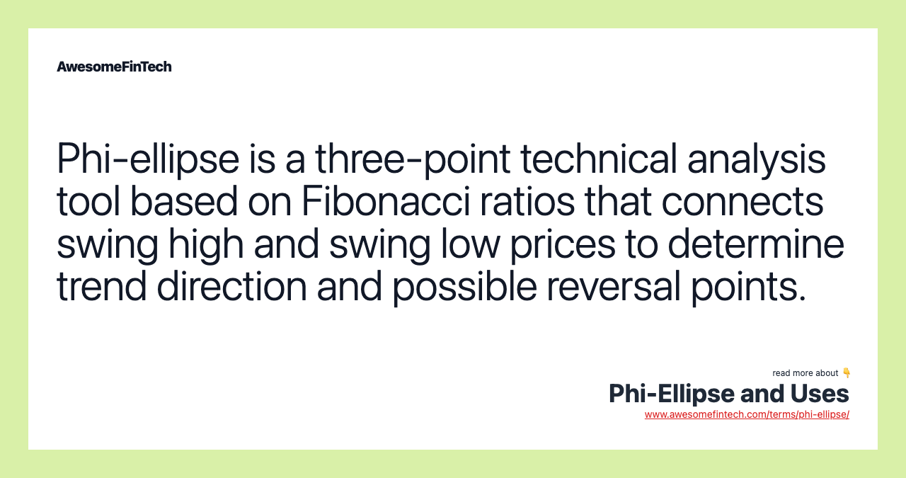 Phi-ellipse is a three-point technical analysis tool based on Fibonacci ratios that connects swing high and swing low prices to determine trend direction and possible reversal points.