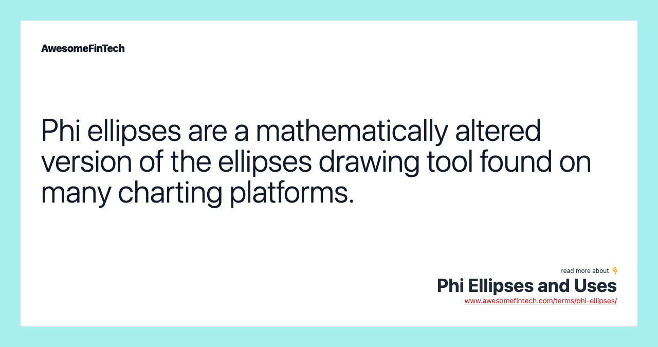 Phi ellipses are a mathematically altered version of the ellipses drawing tool found on many charting platforms.