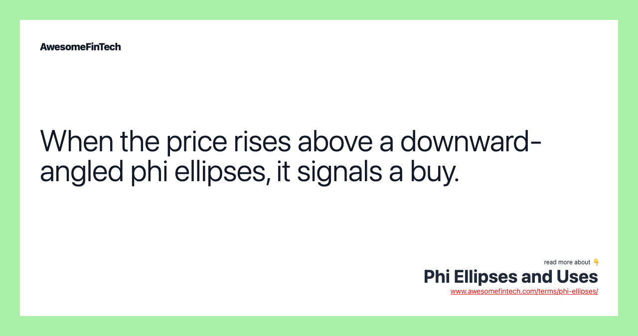 When the price rises above a downward-angled phi ellipses, it signals a buy.