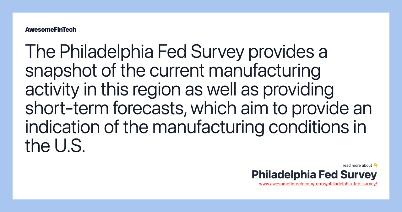 The Philadelphia Fed Survey provides a snapshot of the current manufacturing activity in this region as well as providing short-term forecasts, which aim to provide an indication of the manufacturing conditions in the U.S.