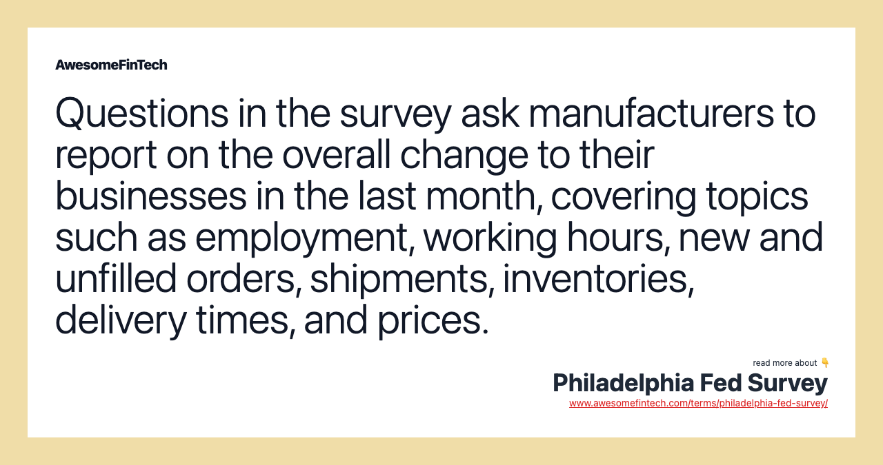 Questions in the survey ask manufacturers to report on the overall change to their businesses in the last month, covering topics such as employment, working hours, new and unfilled orders, shipments, inventories, delivery times, and prices.
