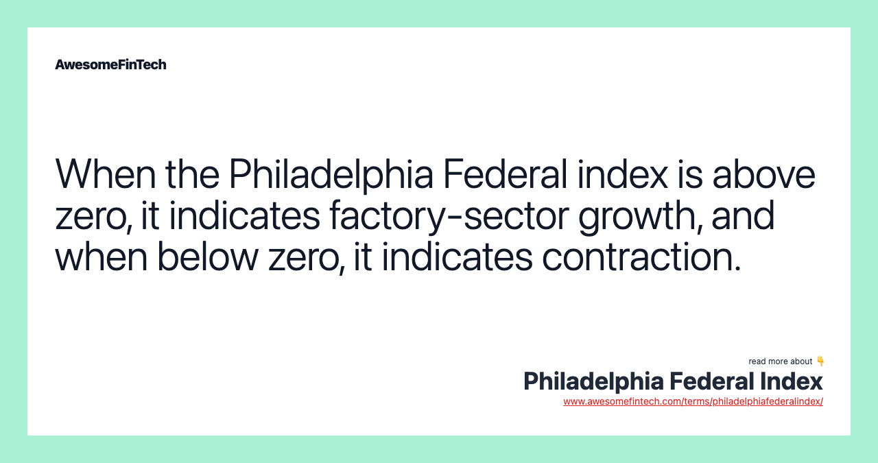 When the Philadelphia Federal index is above zero, it indicates factory-sector growth, and when below zero, it indicates contraction.