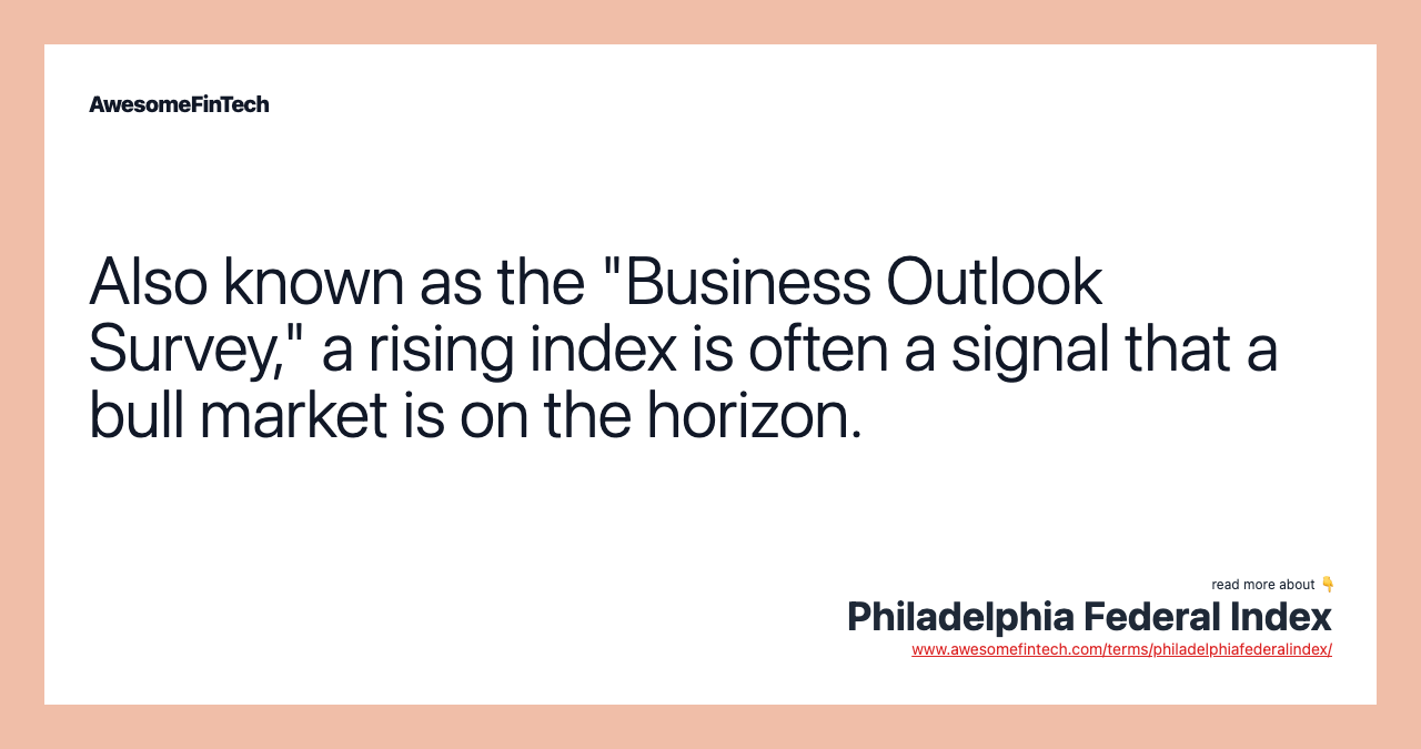 Also known as the "Business Outlook Survey," a rising index is often a signal that a bull market is on the horizon.