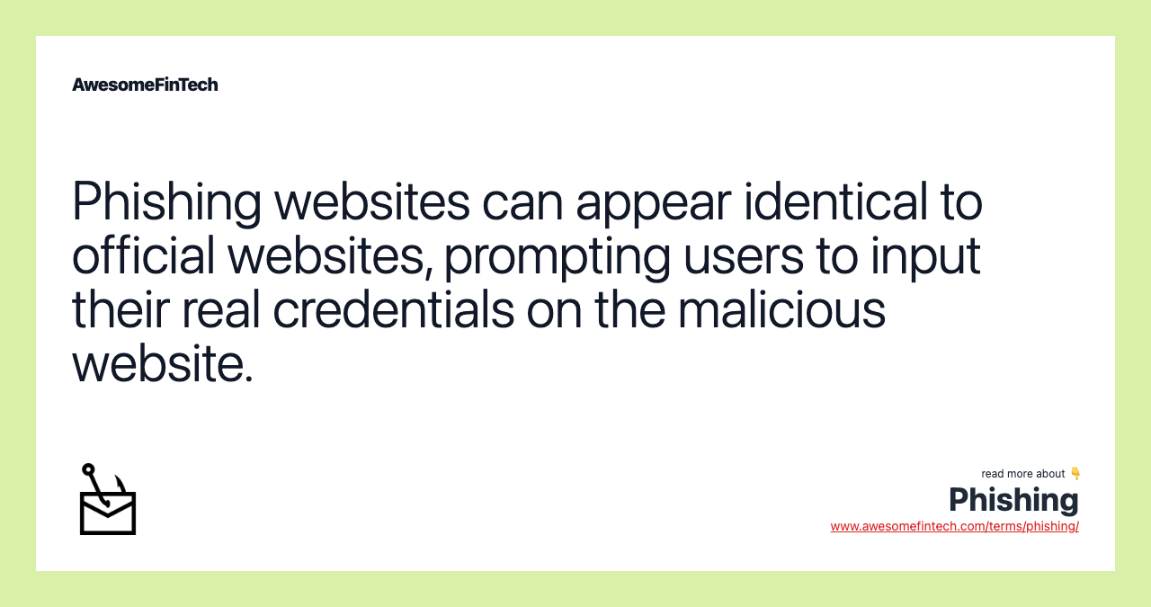 Phishing websites can appear identical to official websites, prompting users to input their real credentials on the malicious website.