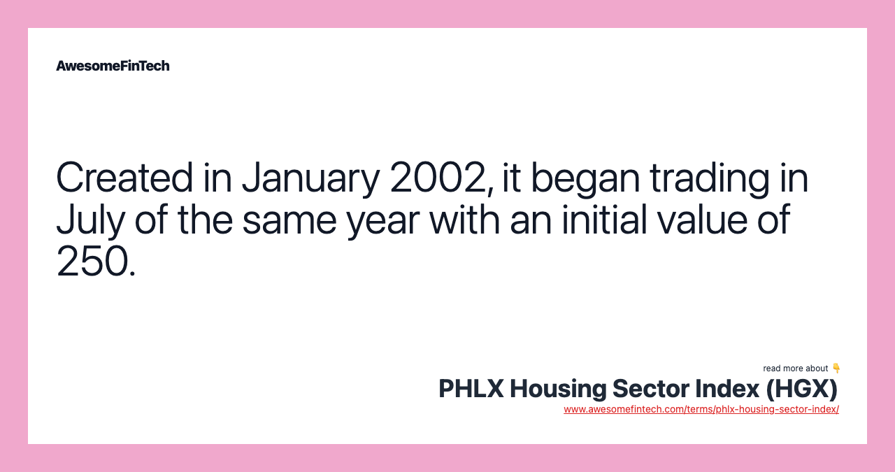 Created in January 2002, it began trading in July of the same year with an initial value of 250.