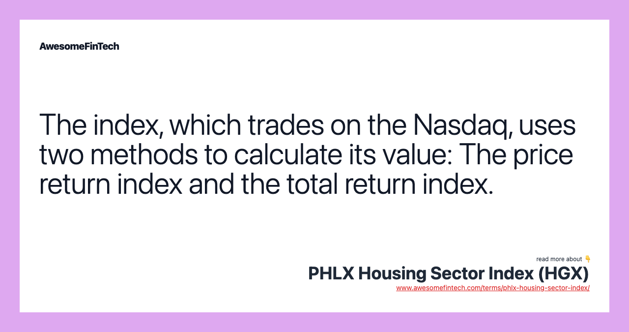 The index, which trades on the Nasdaq, uses two methods to calculate its value: The price return index and the total return index.