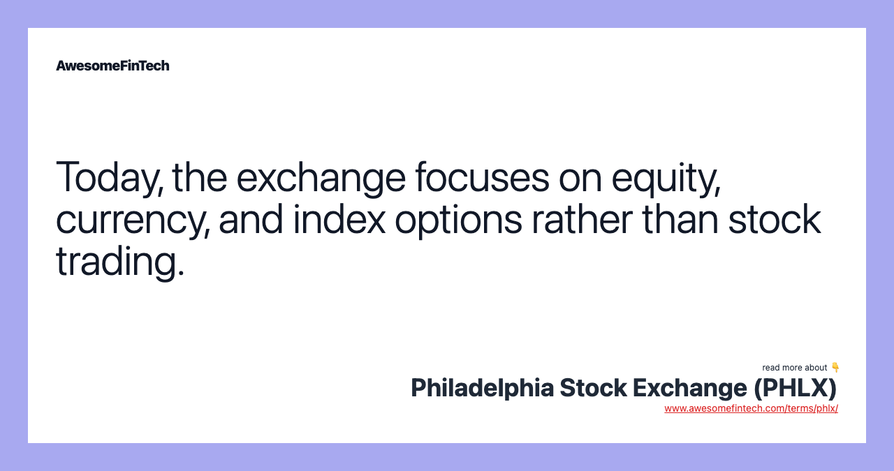 Today, the exchange focuses on equity, currency, and index options rather than stock trading.