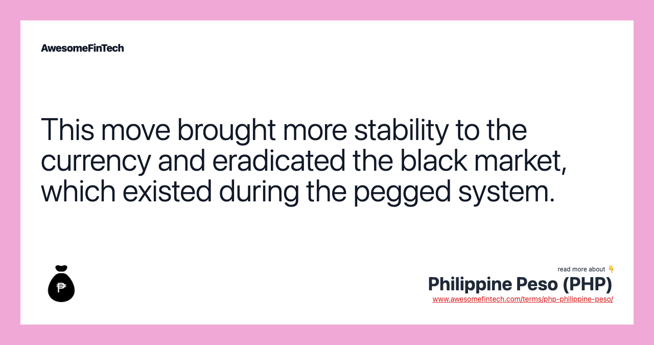 This move brought more stability to the currency and eradicated the black market, which existed during the pegged system.