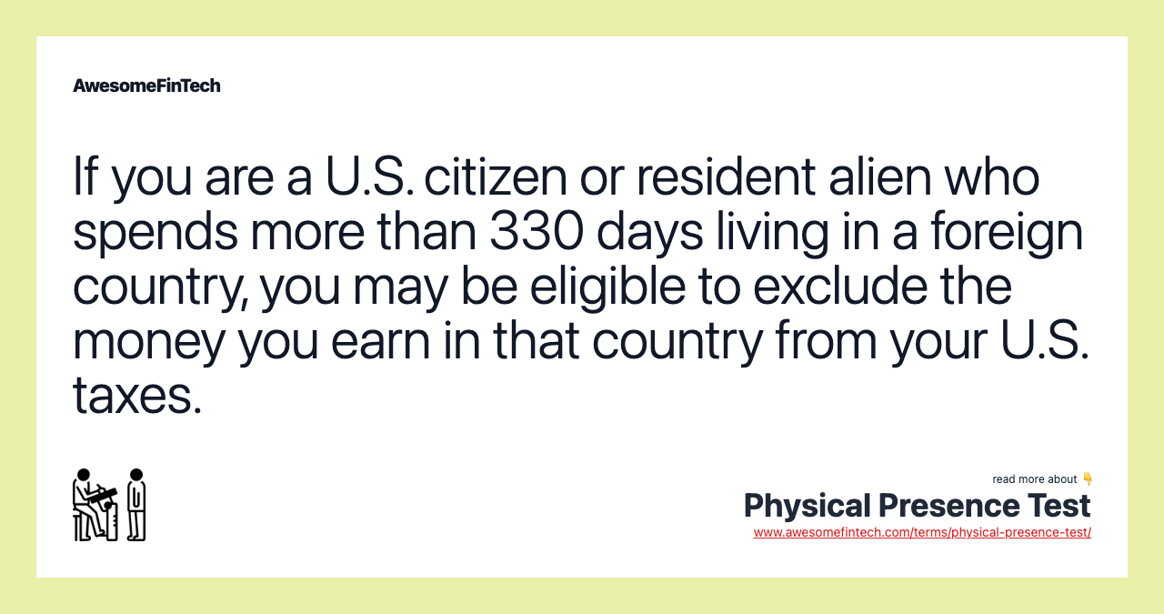 If you are a U.S. citizen or resident alien who spends more than 330 days living in a foreign country, you may be eligible to exclude the money you earn in that country from your U.S. taxes.