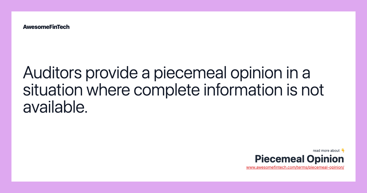 Auditors provide a piecemeal opinion in a situation where complete information is not available.