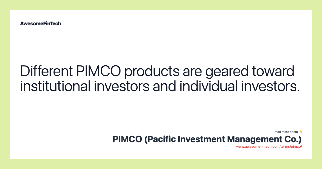 Different PIMCO products are geared toward institutional investors and individual investors.