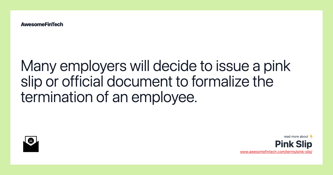 Many employers will decide to issue a pink slip or official document to formalize the termination of an employee.