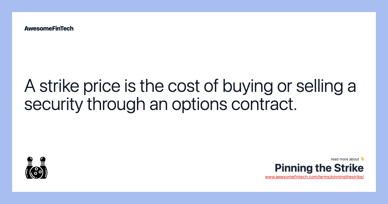 A strike price is the cost of buying or selling a security through an options contract.