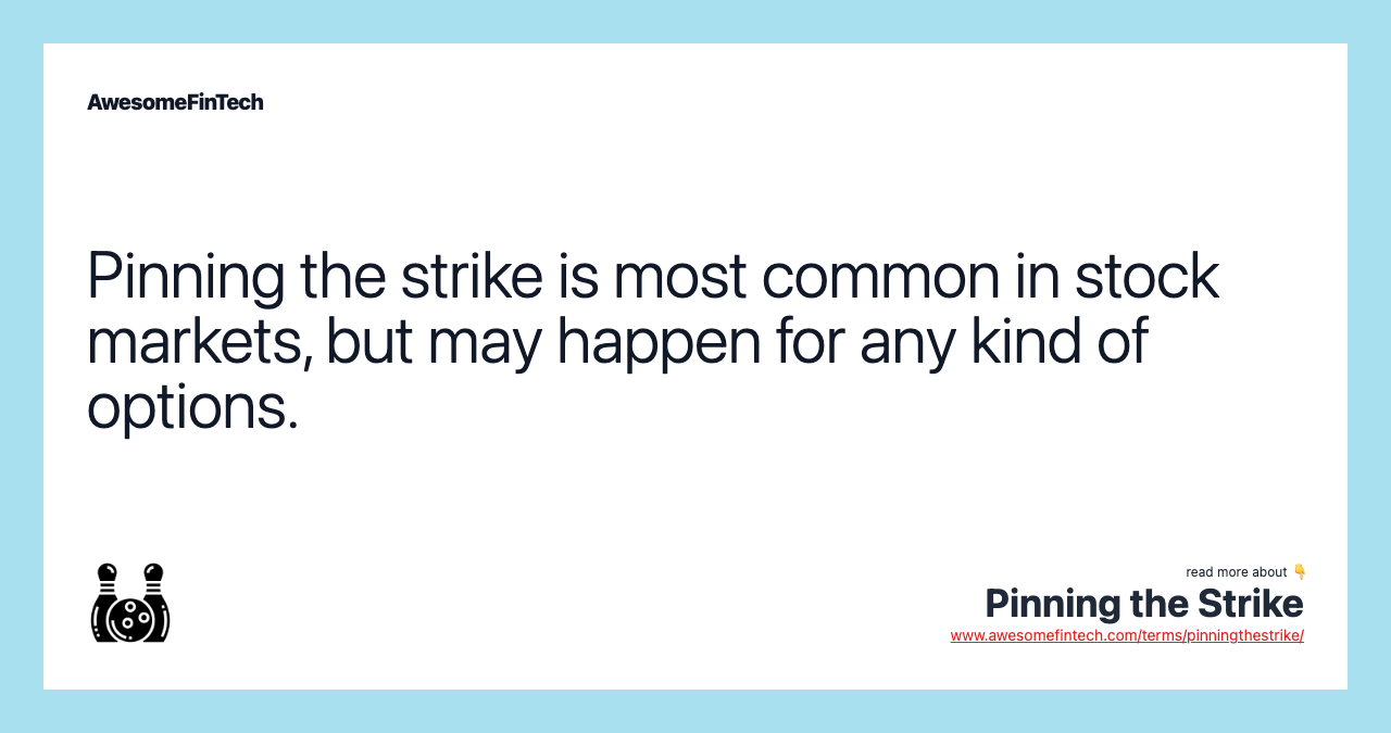 Pinning the strike is most common in stock markets, but may happen for any kind of options.