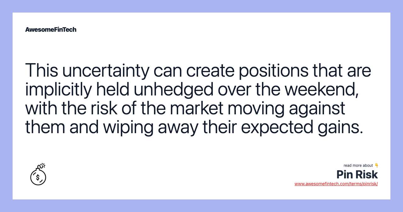 This uncertainty can create positions that are implicitly held unhedged over the weekend, with the risk of the market moving against them and wiping away their expected gains.