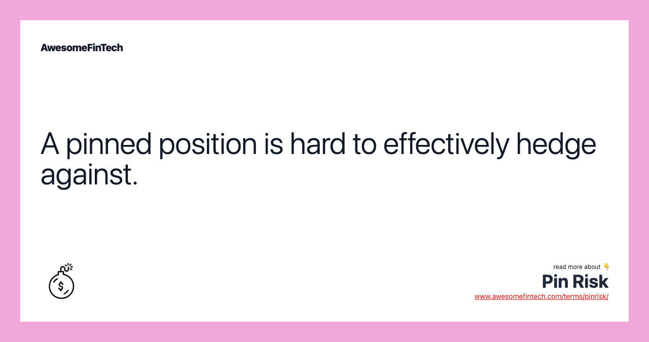 A pinned position is hard to effectively hedge against.